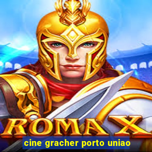 cine gracher porto uniao