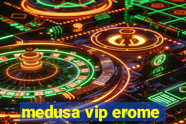 medusa vip erome