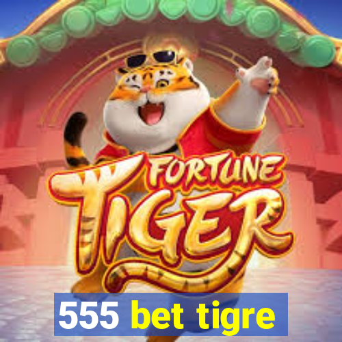 555 bet tigre