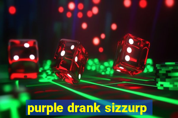 purple drank sizzurp