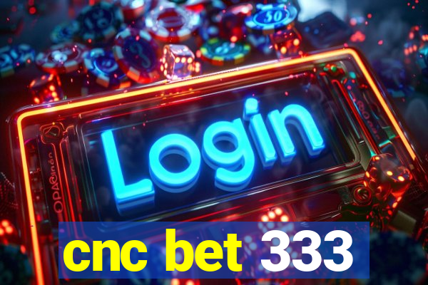 cnc bet 333