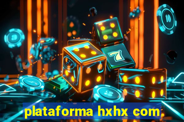 plataforma hxhx com