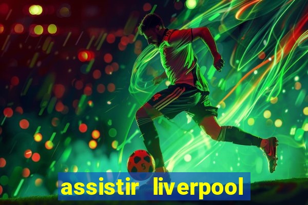 assistir liverpool x monterrey ao vivo futemax