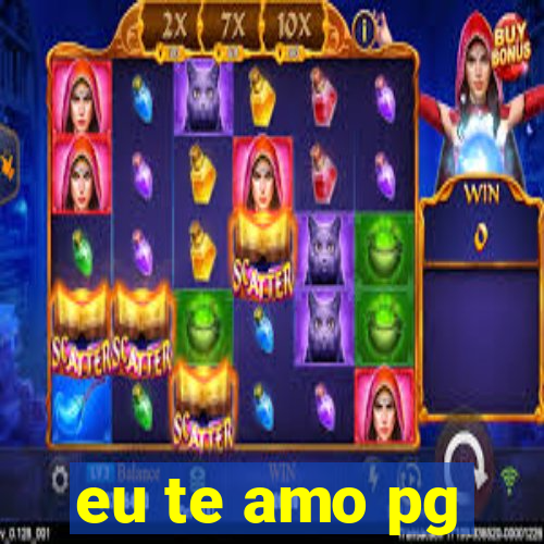 eu te amo pg