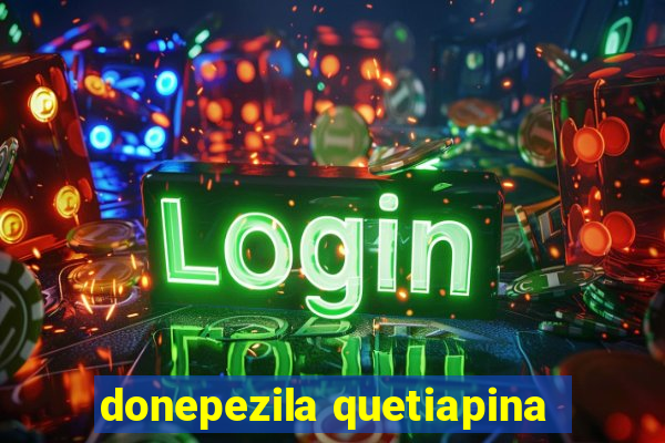 donepezila quetiapina