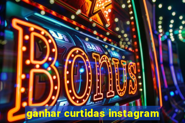 ganhar curtidas instagram