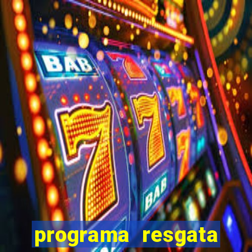 programa resgata brasil é confiável