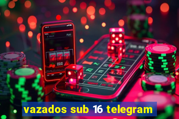 vazados sub 16 telegram