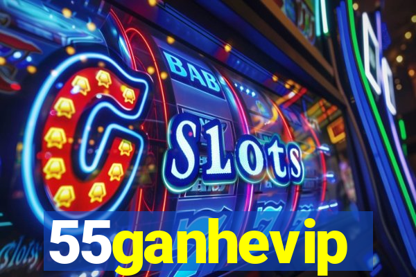 55ganhevip