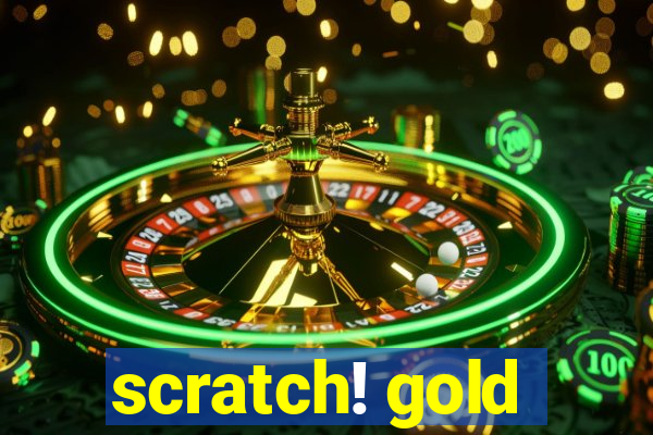 scratch! gold