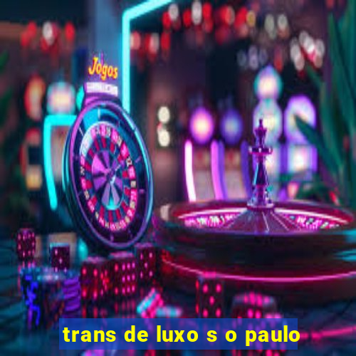 trans de luxo s o paulo