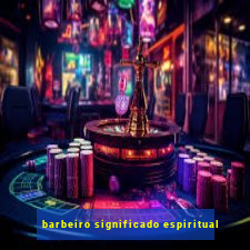 barbeiro significado espiritual