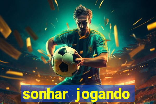 sonhar jogando futebol e fazendo gol