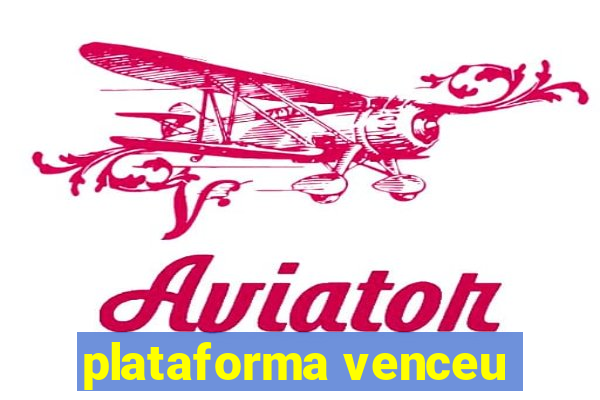 plataforma venceu