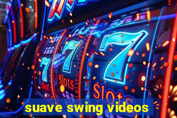 suave swing videos