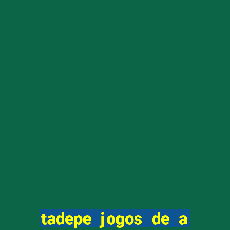 tadepe jogos de a  o