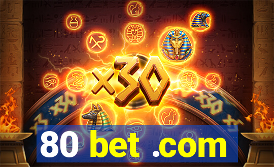 80 bet .com