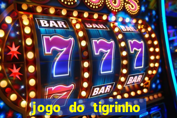 jogo do tigrinho plataforma chinesa