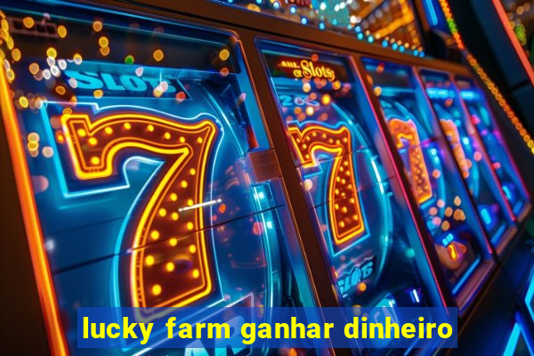 lucky farm ganhar dinheiro