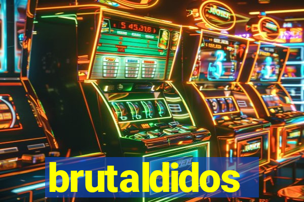 brutaldidos