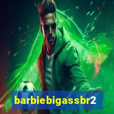 barbiebigassbr2