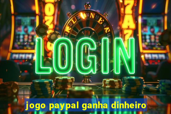 jogo paypal ganha dinheiro