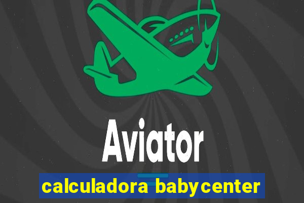 calculadora babycenter