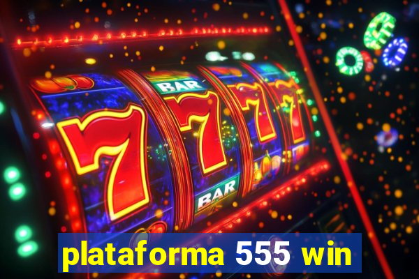 plataforma 555 win