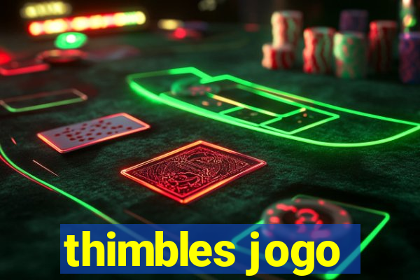 thimbles jogo