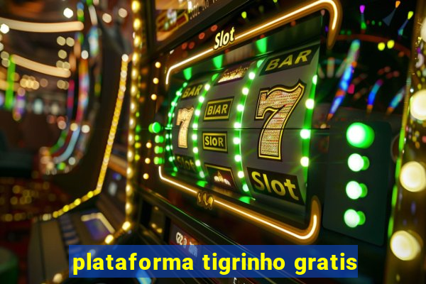 plataforma tigrinho gratis