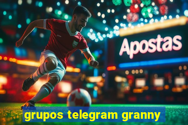 grupos telegram granny