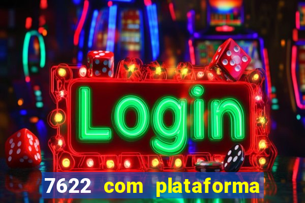 7622 com plataforma de jogos