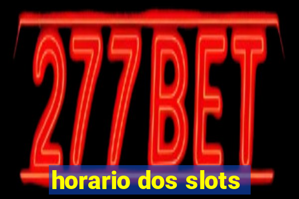 horario dos slots