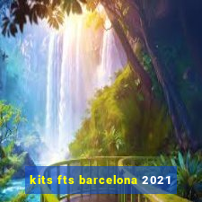 kits fts barcelona 2021