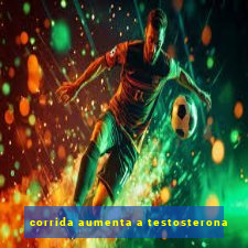 corrida aumenta a testosterona