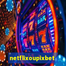 netflixoupixbet